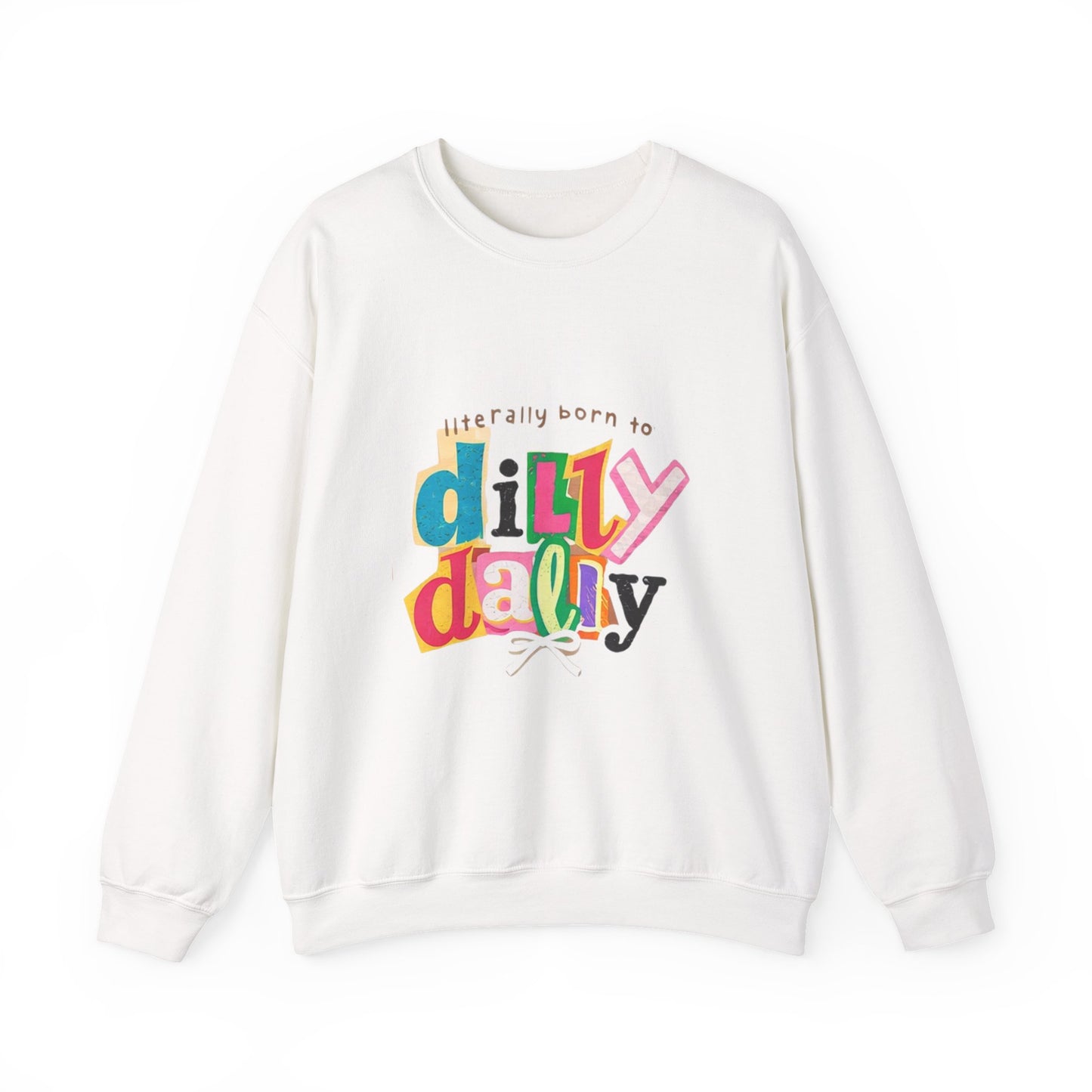 "Literally Born to Dilly Dally" Crewneck Sweatshirt — Fun Retro Graphic Pullover