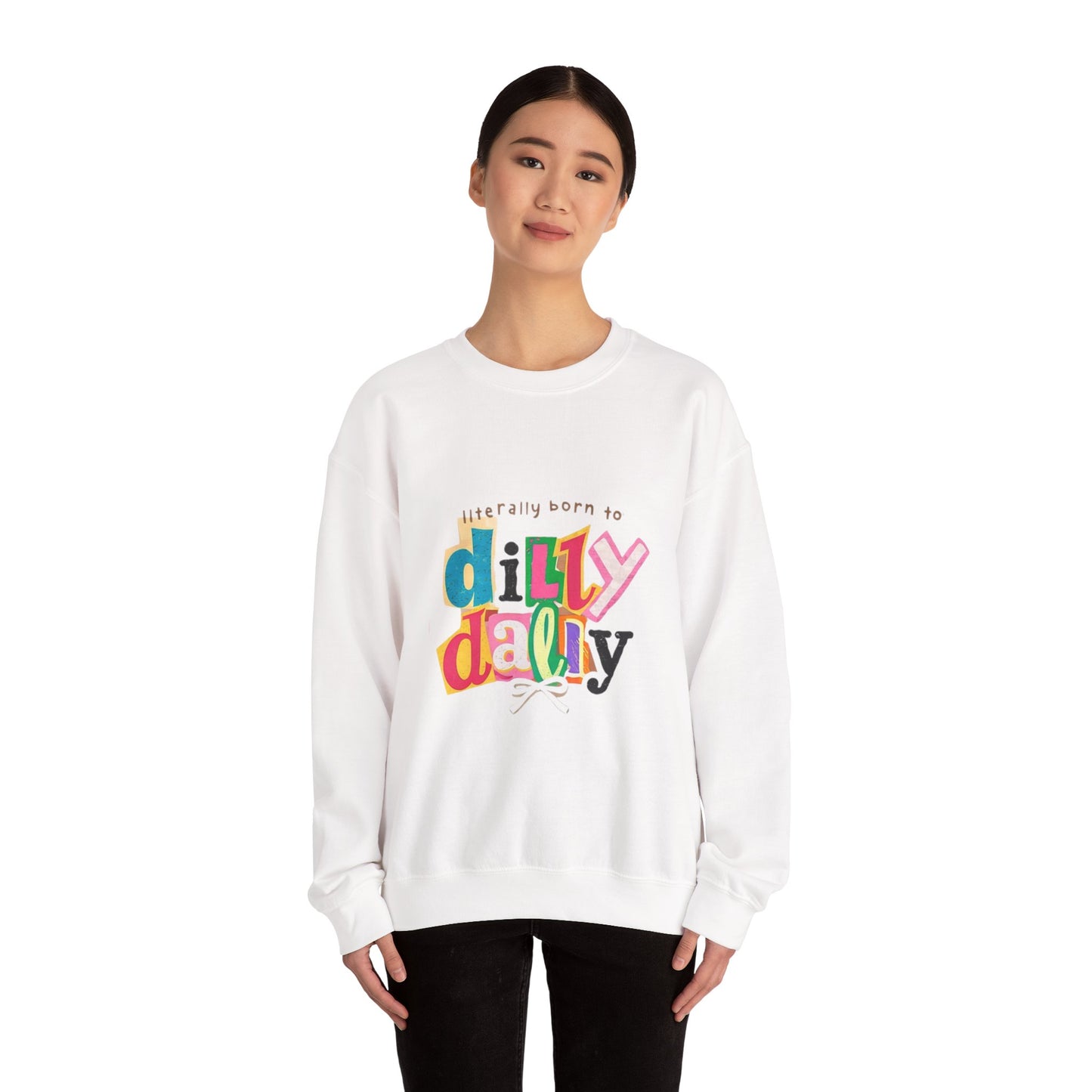 "Literally Born to Dilly Dally" Crewneck Sweatshirt — Fun Retro Graphic Pullover