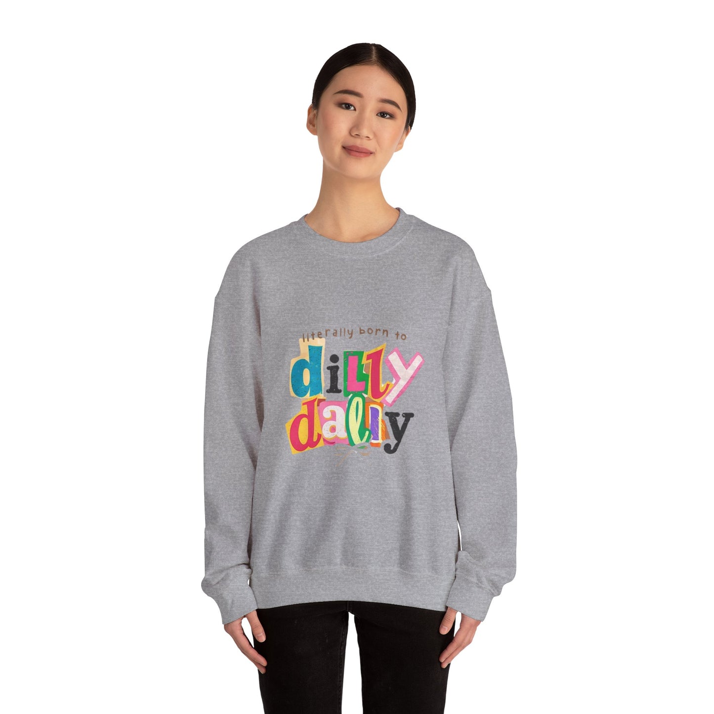 "Literally Born to Dilly Dally" Crewneck Sweatshirt — Fun Retro Graphic Pullover