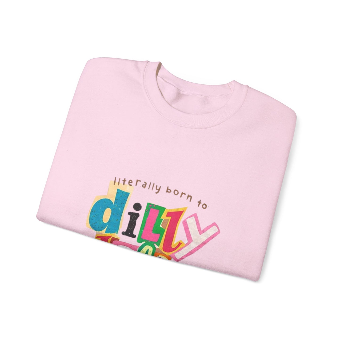 "Literally Born to Dilly Dally" Crewneck Sweatshirt — Fun Retro Graphic Pullover