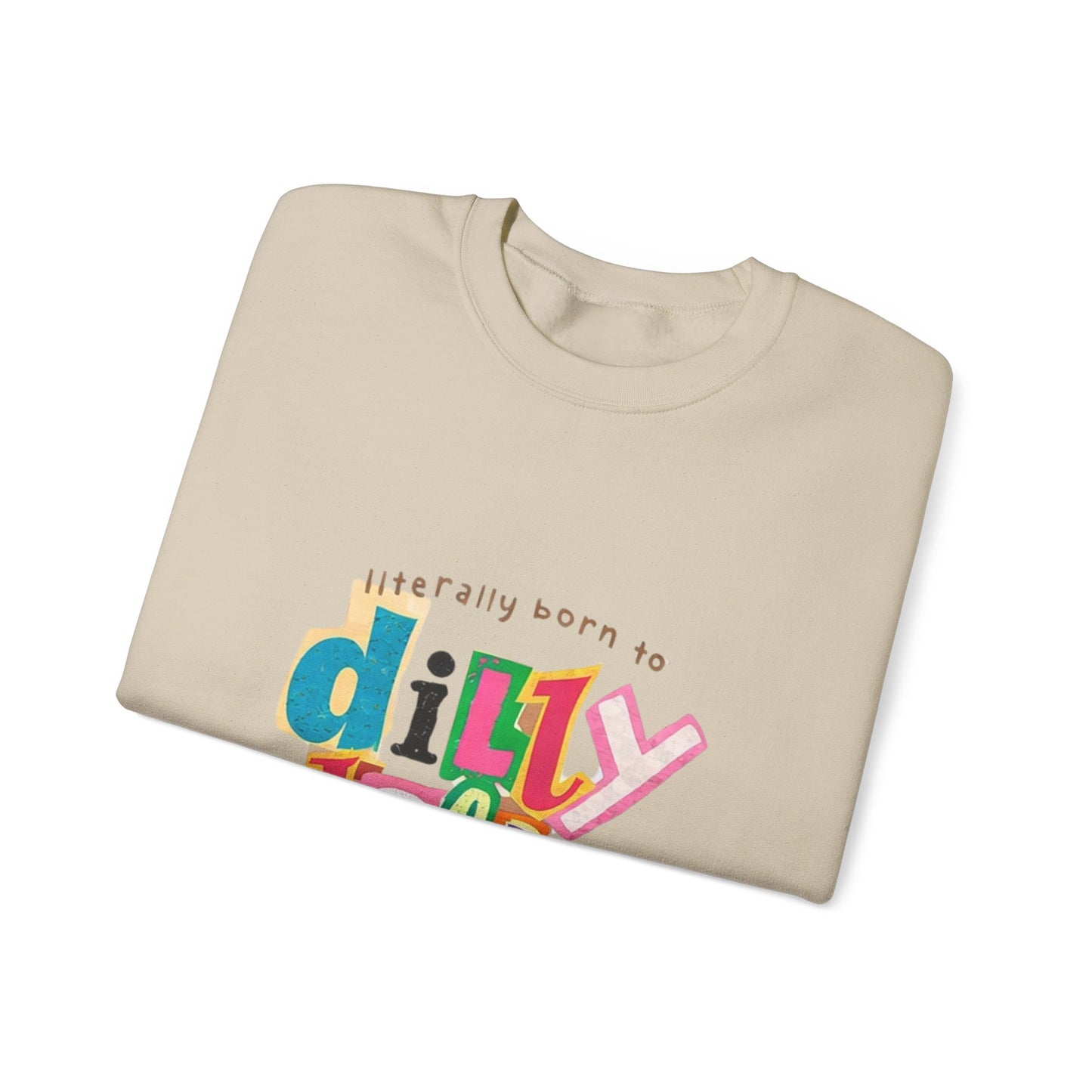 "Literally Born to Dilly Dally" Crewneck Sweatshirt — Fun Retro Graphic Pullover